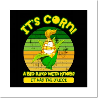 IT'S CORN - IT HAS THE JUICE Posters and Art